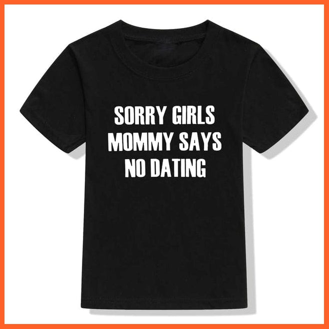 whatagift.com.au Kids T-shirts 52Q2-KSTBK / 8T Children Funny T-Shirt | Sorry Mommy / Daddy Says No Dating Print Kids T-shirt